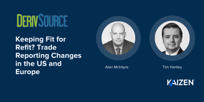 Kaizen’s Alan McIntyre and Tim Hartley speak to DerivSource on trade reporting changes